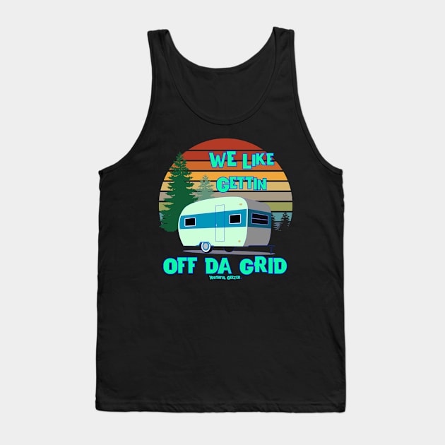 We Like Gettin Off Da Grid Campers Outdoors Tank Top by YouthfulGeezer